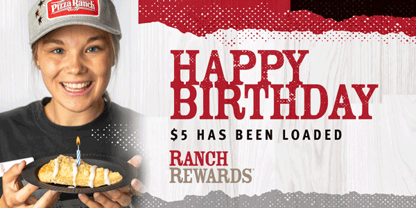 Happy birthday! A $5 reward has been loaded on your Ranch Rewards card!